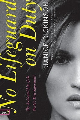 No Lifeguard on Duty: The Accidental Life of the World's First Supermodel by Dickinson, Janice