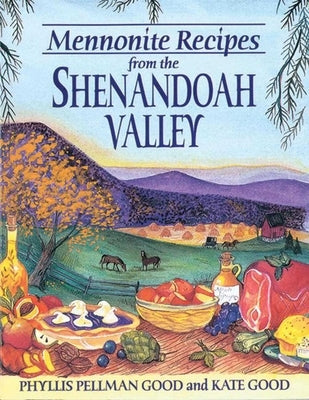Mennonite Recipes from the Shenandoah Valley [With 8 Color Plates] by Good, Phyllis