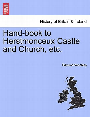 Hand-Book to Herstmonceux Castle and Church, Etc. by Venables, Edmund