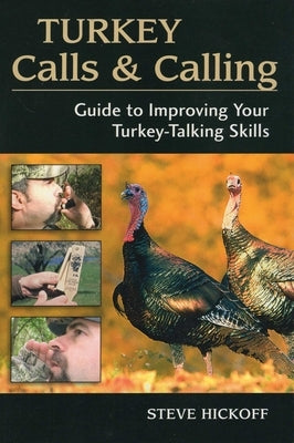 Turkey Calls & Calling by Hickoff, Steve