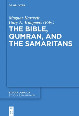 The Bible, Qumran, and the Samaritans by Kartveit, Magnar