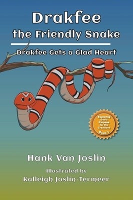 Drakfee the Friendly Snake: Drakfee Gets a Glad Heart by Van Joslin, Hank