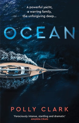 Ocean: A Powerful Yacht, a Warring Family, the Unforgiving Deep... by Clark, Polly