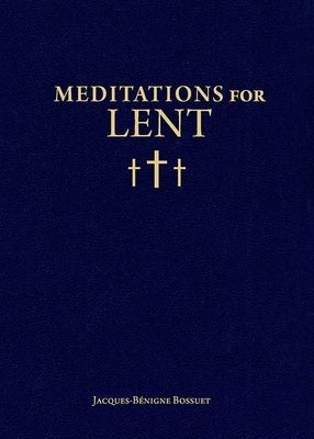 Meditations for Lent by Bossuet, Jacques-Benigne