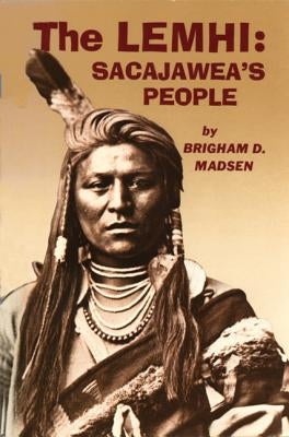 The Lemhi: Sacajawea's People by Madsen, Brigham D.