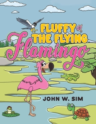 Fluffy the Flying Flamingo by Sim, John W.