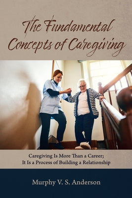 The Fundamental Concepts of Caregiving by Anderson, Murphy V. S.