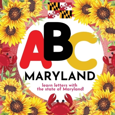 ABC Maryland - Learn the Alphabet with Maryland by Hibbert, P. G.