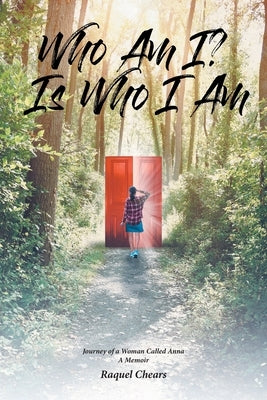 Who Am I? Is Who I Am: Journey of a Woman Called Anna: A Memoir by Chears, Raquel