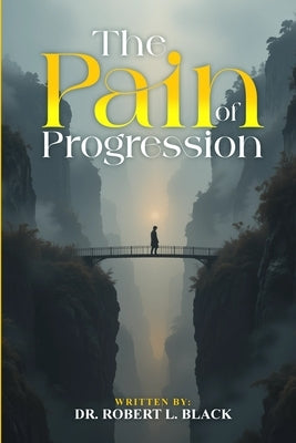The Pain of Progression by Black, Robert L.