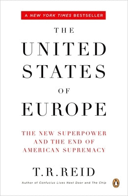 The United States of Europe: The New Superpower and the End of American Supremacy by Reid, T. R.