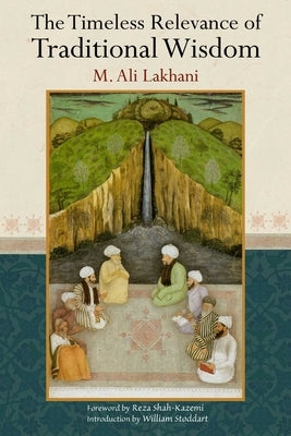 Timeless Relevance of Traditional Wisdom by Lakhani, Ali M.