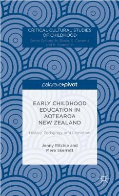 Early Childhood Education in Aotearoa New Zealand: History, Pedagogy, and Liberation by Ritchie, J.