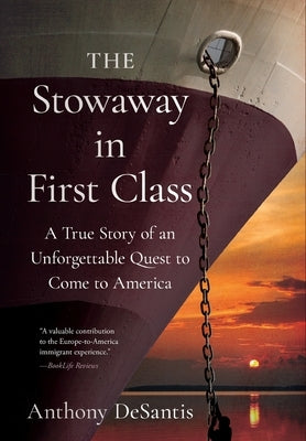 The Stowaway in First Class: A True Story of an Unforgettable Quest to Come to America by DeSantis, Anthony