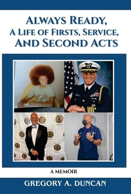 Always Ready, A Life of Firsts, Service and Second Acts: A Memoir by Duncan, Gregory A.