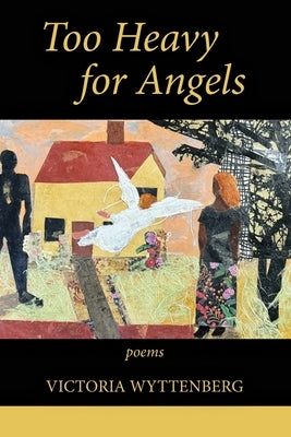 Too Heavy for Angels by Wyttenberg, Victoria