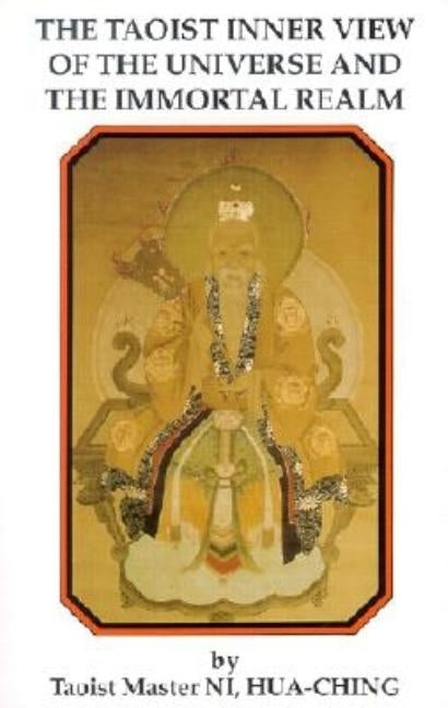 The Taoist Inner View of the Universe and the Immortal Realm by Ni, Hua Ching