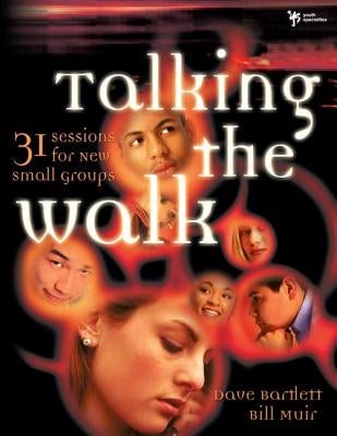 Talking the Walk: 31 Sessions for New Small Groups by Bartlett, Dave