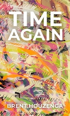 Time Again by Houzenga, Brent