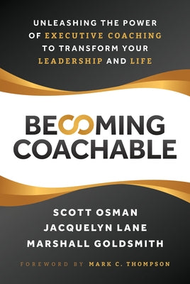Becoming Coachable: Unleashing the Power of Executive Coaching to Transform Your Leadership and Life by Osman, Scott