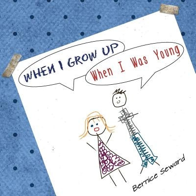 When I Grow Up, When I Was Young: An Elementary Conversation by Seward, Bernice