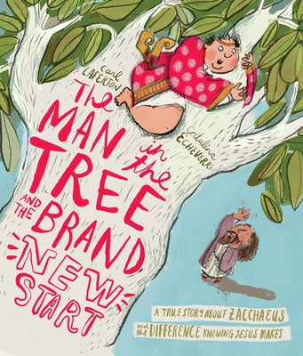 The Man in the Tree and the Brand New Start: A True Story about Zacchaeus and the Difference Knowing Jesus Makes by Laferton, Carl