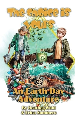 An Earth Day Adventure: The Choice is Yours - Book Six by Wohl, Heather