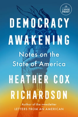 Democracy Awakening: Notes on the State of America by Richardson, Heather Cox