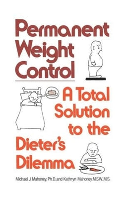 Permanent Weight Control by Mahoney, Michael J.
