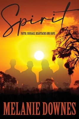 Spirit: Stories of faith, courage, heartache and hope by Downes, Melanie