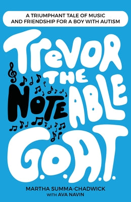 Trevor the Notable G.O.A.T.: A Triumphant Tale of Music and Friendship for a Boy with Autism by Navin, Ava