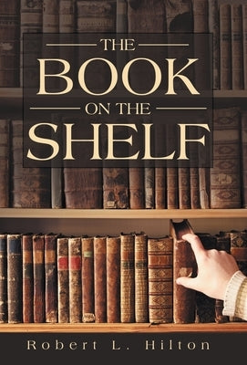 The Book on the Shelf by Hilton, Robert L.