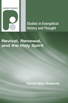 Revival, Renewal, and the Holy Spirit by Roberts, Dyfed Wyn