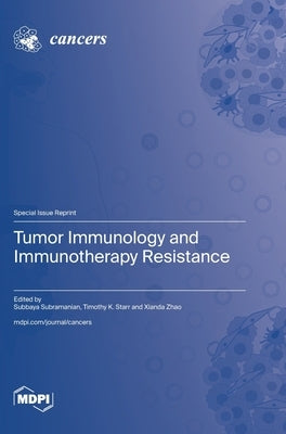 Tumor Immunology and Immunotherapy Resistance by Subramanian, Subree
