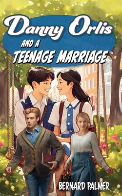 Danny Orlis and a Teenage Marriage by Palmer, Bernard