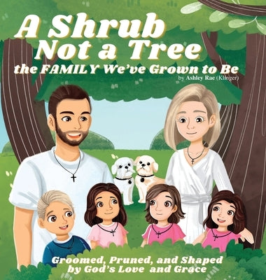 A Shrub Not a Tree: the FAMILY We've Grown to Be by Klinger, Ashley Rae