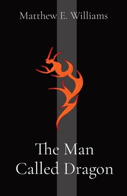 The Man Called Dragon by Williams, Matthew Elisha