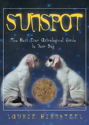 Sunspot: The Best Ever Astrological Guide to Your Dog by Birnsteel, Laurie