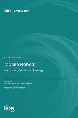 Mobile Robots: Navigation, Control and Sensing by Monk, Stephen