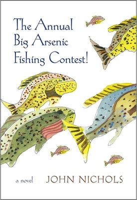 The Annual Big Arsenic Fishing Contest! by Nichols, John
