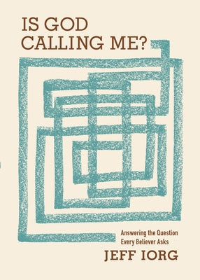 Is God Calling Me?: Answering the Question Every Believer Asks by Iorg, Jeff