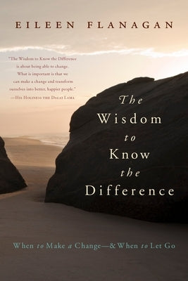The Wisdom to Know the Difference: When to Make a Change-and When to Let Go by Flanagan, Eileen