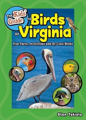 The Kids' Guide to Birds of Virginia: Fun Facts, Activities and 87 Cool Birds by Tekiela, Stan