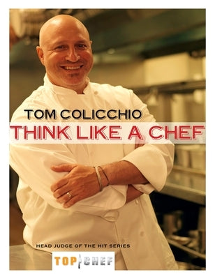 Think Like a Chef: A Cookbook by Colicchio, Tom