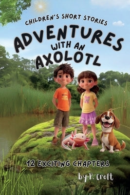 Adventures with an Axolotl by Croft, P.
