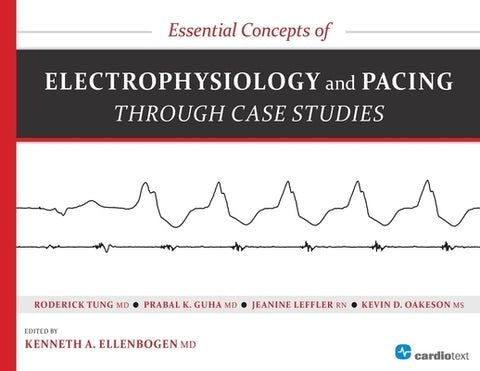 Essential Concepts of Electrophysiology and Pacing Through Case Studies by Ellenbogen, Kenneth a.