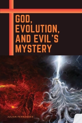 God, Evolution, and Evil's Mystery by Fernandes, Julian