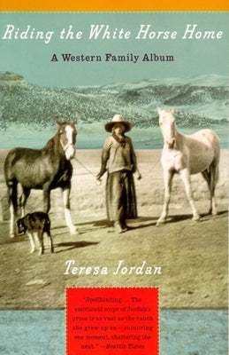 Riding the White Horse Home: A Western Family Album by Jordan, Teresa