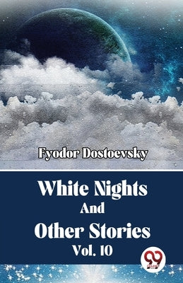 White Nights And Other Stories Vol. 10 by Dostoevsky, Fyodor