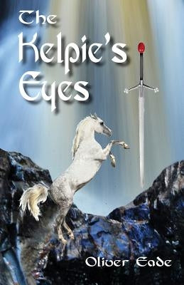 The Kelpie's Eyes by Eade, Oliver